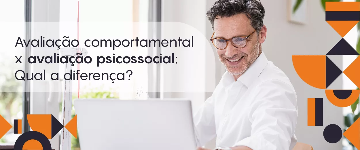 Avaliação comportamental x avaliação psicossocial: qual a diferença?