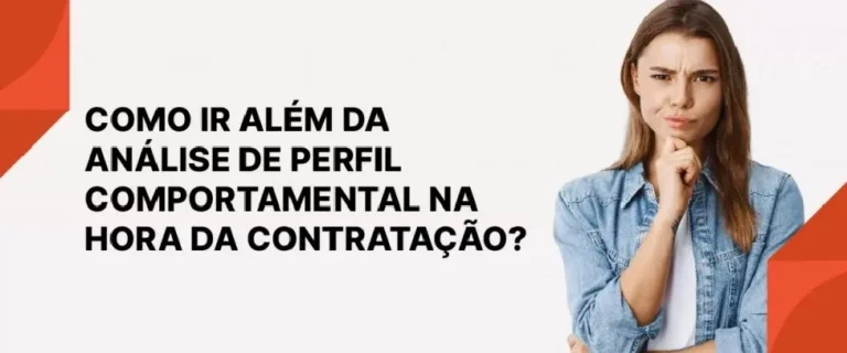 Como ir além da análise de perfil comportamental na hora da contratação?