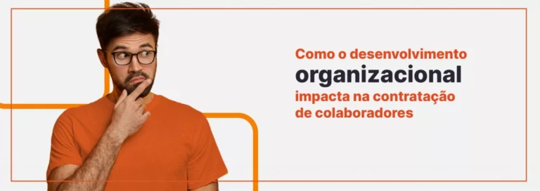 Como o desenvolvimento organizacional impacta na contratação de colaboradores?