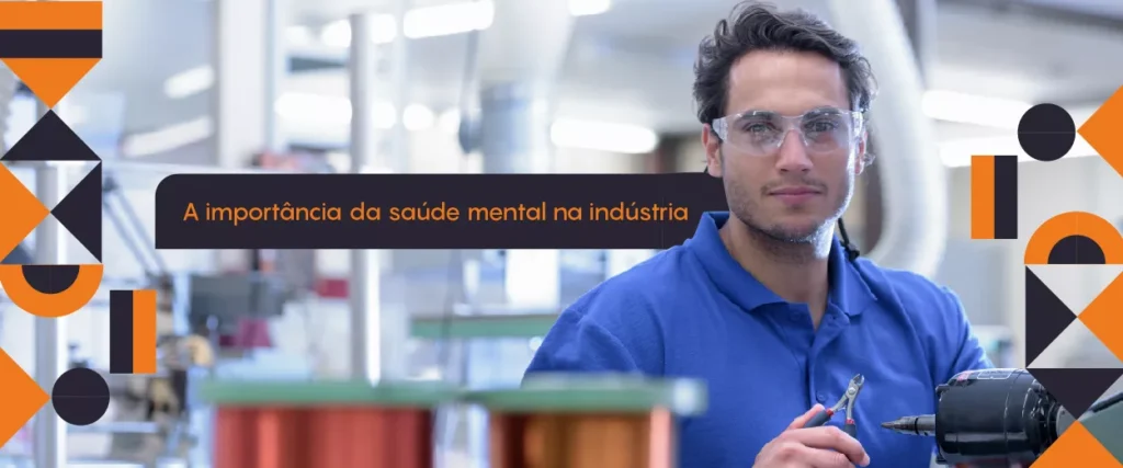 A importância da saúde mental na indústria