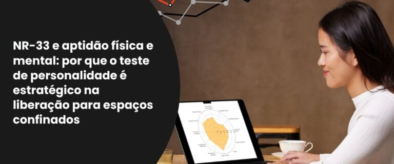 NR-33 e aptidão física e mental: por que o teste de personalidade é estratégico na liberação para espaços confinados